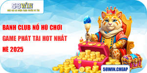 Banh Club Nổ Hũ Chơi Game Phát Tài Hot Nhất Hè 2025 