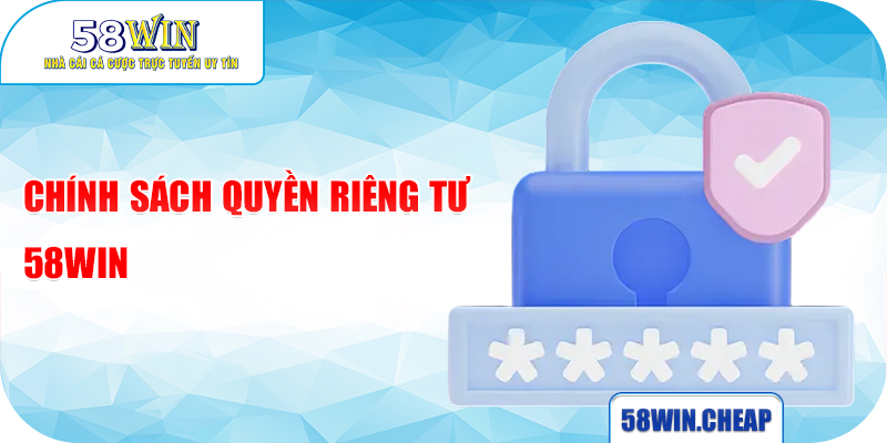 Chính sách quyền riêng tư 58WIN