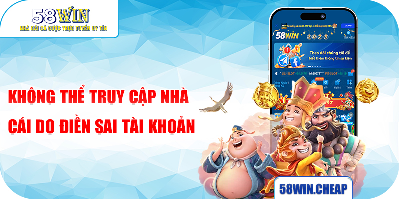 Không thể truy cập nhà cái do điền sai tài khoản