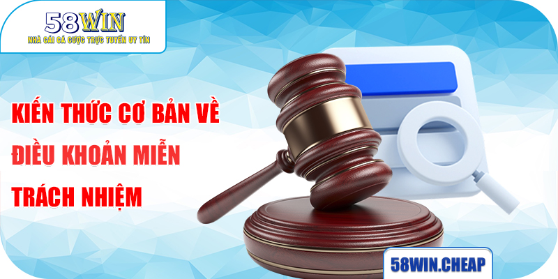 Kiến thức cơ bản về điều khoản miễn trách nhiệm