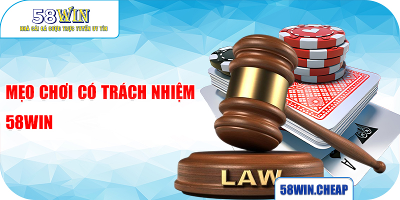 Mẹo chơi có trách nhiệm 58WIN