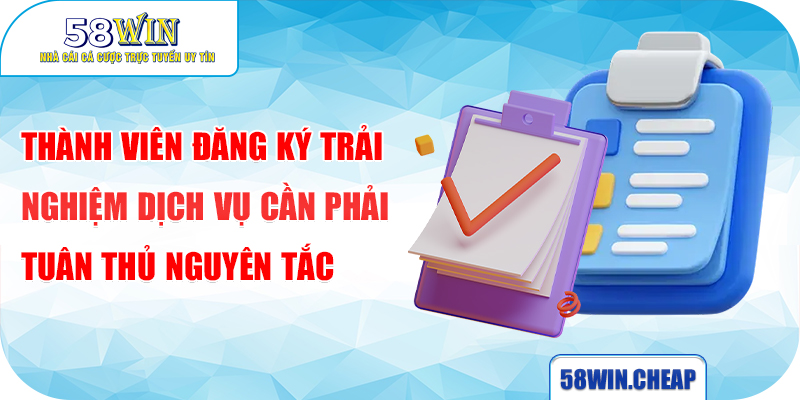 Thành viên đăng ký trải nghiệm dịch vụ cần phải tuân thủ nguyên tắc