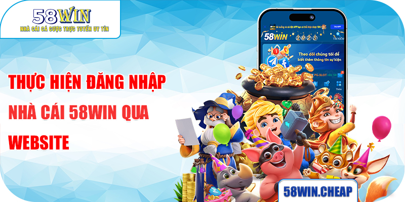 Thực hiện đăng nhập nhà cái 58Win qua website