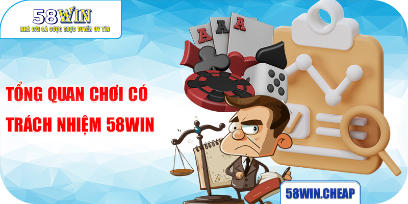 Tổng quan chơi có trách nhiệm 58WIN