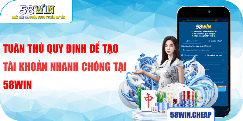 ĐĂNG KÝ 2 Tuân thủ quy định để tạo tài khoản nhanh chóng tại 58WIN