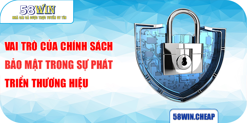 CHÍNH SÁCH BẢO MẬT 3 Vai trò của chính sách bảo mật trong sự phát triển thương hiệu