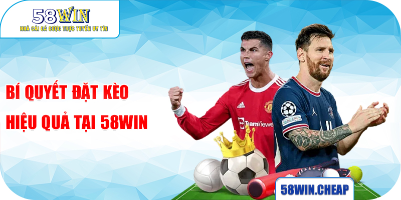 Hiểu Rõ Kèo Đồng Banh Tại Nhà Cái 58win - Bí Quyết Thắng Lớn 3 Bí quyết đặt kèo hiệu quả tại 58win