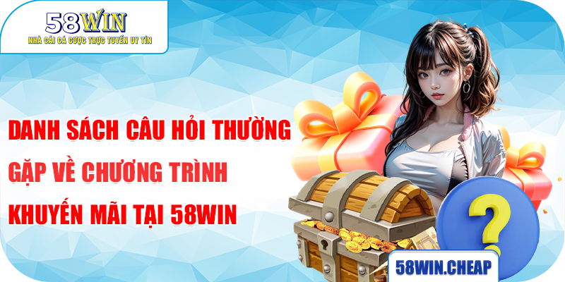 Danh sách câu hỏi thường gặp về giao dịch nạp/rút tiền tại 58win