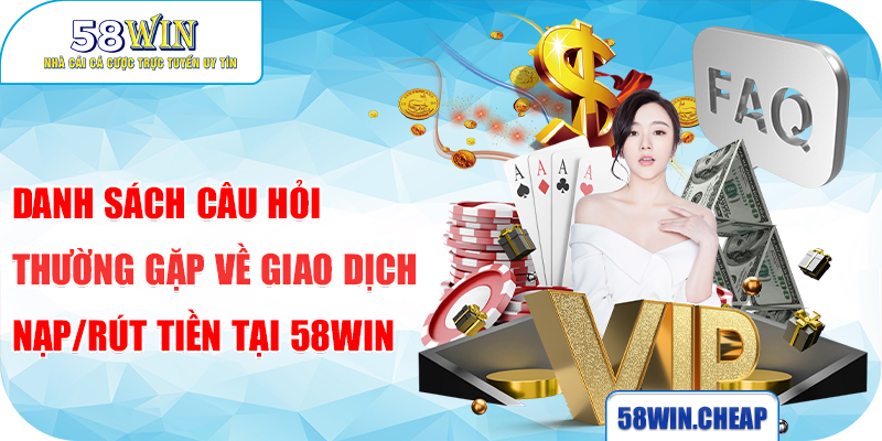 Danh sách câu hỏi thường gặp về tài khoản tại 58win