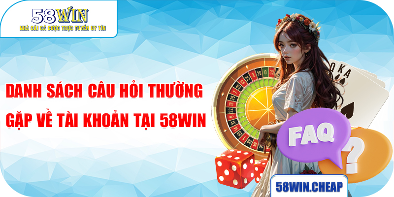 Danh sách câu hỏi thường gặp về chương trình khuyến mãi tại 58win