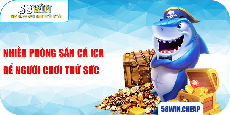 Bắn Cá ICA - Chinh Phục Đại Dương Huyền Ảo Săn Thưởng Khủng 2 Nhiều phòng săn cá ICA để người chơi thử sức