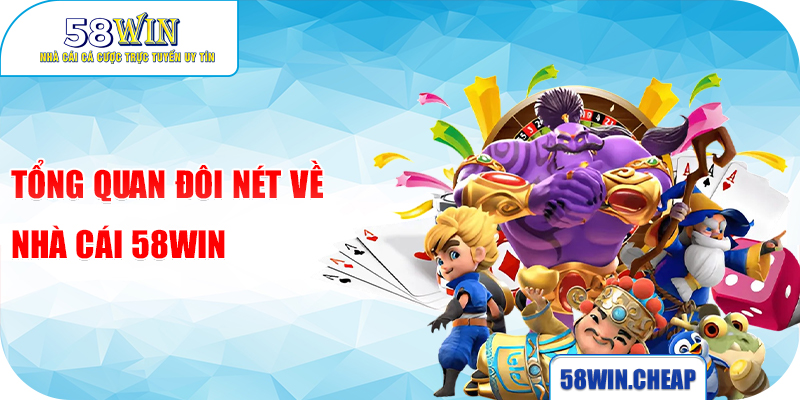 Tổng quan đôi nét về nhà cái 58Win