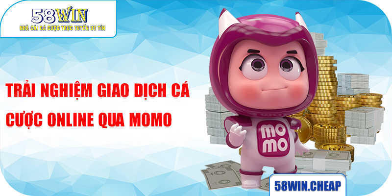 Trải nghiệm giao dịch cá cược online qua Momo