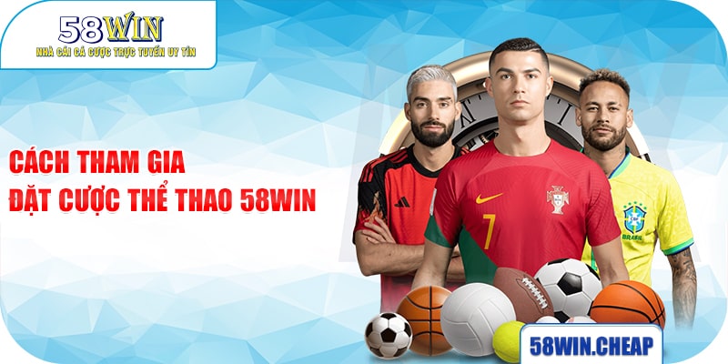 Cách tham gia đặt cược Thể thao 58win