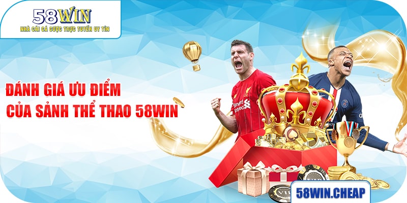 Đánh giá ưu điểm của sảnh thể thao 58win
