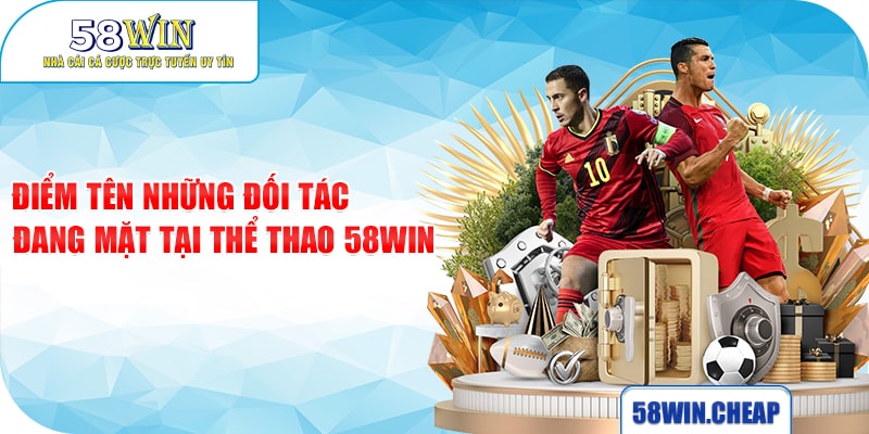 Điểm tên những đối tác đang mặt tại thể thao 58win