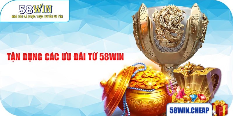 Esport 58Win 4 Tận dụng các ưu đãi từ 58Win