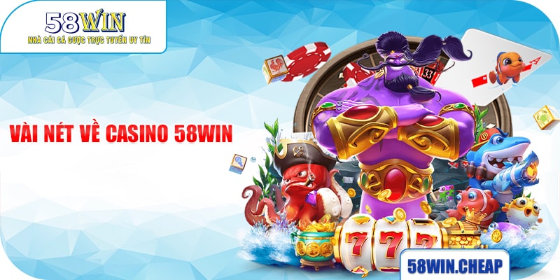 CASINO 1 Vài nét về casino 58win