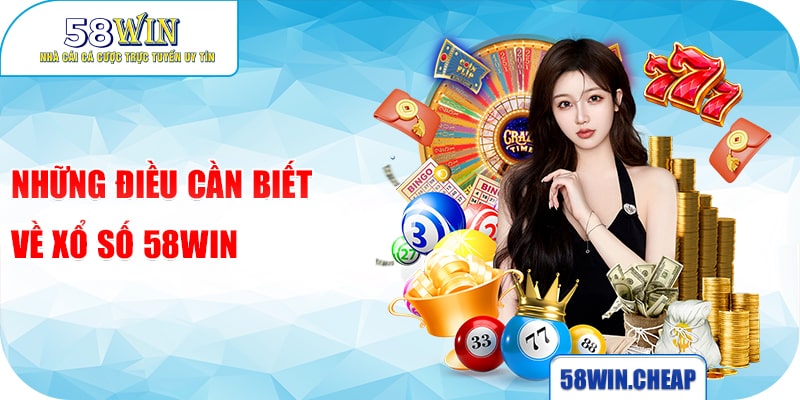 Những điều cần biết về xổ số 58win